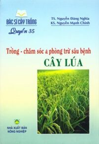 Bác Sĩ Cây Trồng - Quyển 35: Trồng - Chăm Sóc & Phòng Trừ Sâu Bệnh Cây Lúa