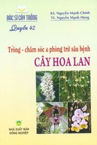 Bác Sĩ Cây Trồng - Quyển 42: Trồng - Chăm Sóc & Phòng Trừ Sâu Bệnh Cây Hoa Lan