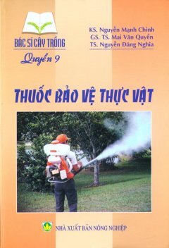 Bác Sĩ Cây Trồng - Quyển 9: Thuốc Bảo Vệ Thực Vật