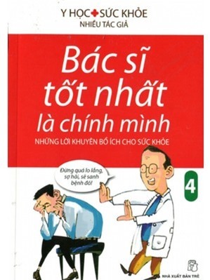 Bác sĩ tốt nhất là chính mình 04 - những lời khuyên bổ ích cho sức khỏe