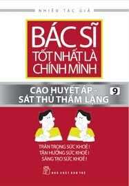 Bác sĩ tốt nhất là chính mình (T9): Cao huyết áp - Sát thủ thầm lặng - Nhiều tác giả