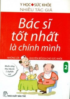 Bác sĩ tốt nhất là chính mình (T2): Những lời khuyên bổ ích cho sức khoẻ - Nhiều tác giả