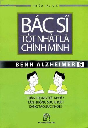 Bác sĩ tốt nhất là chính mình (T5): Bệnh Alzheimer - Nhiều tác giả