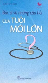 Bác sĩ và những câu hỏi tuổi mới lớn - Đỗ Hồng Ngọc