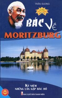 Bác Về Moritzburg - Kỷ Niệm Những Lần Gặp Bác Hồ