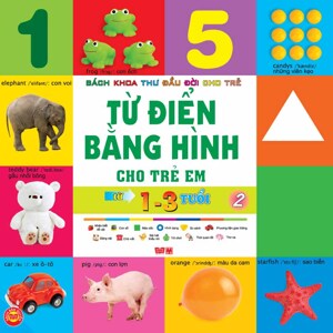 Bách khoa thư đầu đời cho trẻ - Từ điển bằng hình cho trẻ em: Từ 1 - 3 tuổi (T2) - Nhiều tác giả