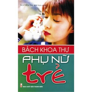 Bách khoa thư phụ nữ trẻ - Nguyễn Thị Mai (Biên dịch)