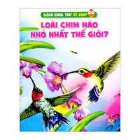 Bách Khoa Thư Vì Sao? - Loài Chim Nào Nhỏ Nhất Thế Giới?