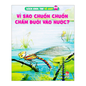 Bách Khoa Thư Vì Sao? - Vì Sao Chuồn Chuồn Chấm Đuôi Vào Nước?