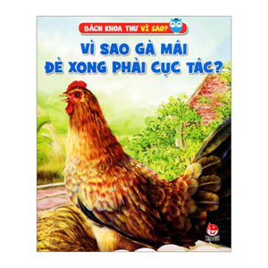 Bách Khoa Thư Vì Sao? - Vì Sao Gà Mái Đẻ Xong Phải Cục Tác?