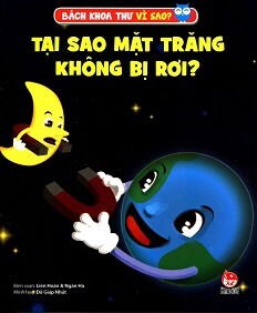 Bách Khoa Toàn Thư Vì Sao - Tại Sao Mặt Trăng Không Bị Rơi