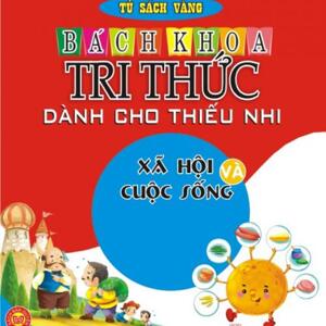 Bách khoa tri thức dành cho thiếu nhi: Xã hội và cuộc sống