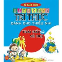 Bách khoa tri thức dành cho thiếu nhi - Trái đất và vũ trụ