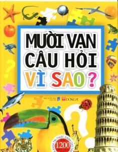 Bách khoa tri thức dành cho trẻ em - Mười vạn câu hỏi vì sao? - Nhiều tác giả