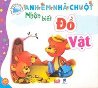 Bách Khoa Tri Thức Đầu Đời Dành Cho Trẻ Em - Anh Em Nhà Chuột - Nhận Biết Đồ Vật