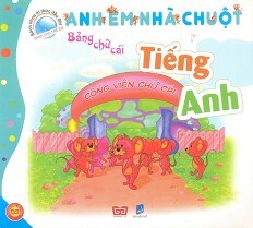 Bách Khoa Tri Thức Đầu Đời Dành Cho Trẻ Em - Anh Em Nhà Chuột - Bảng Chữ Cái Tiếng Anh