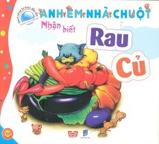 Bách Khoa Tri Thức Đầu Đời Dành Cho Trẻ Em - Anh Em Nhà Chuột - Nhận Biết Rau Củ