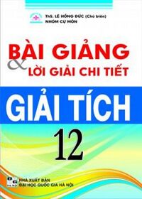 Bài giảng & lời giải chi tiết Giải tích 12