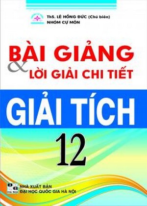Bài giảng & lời giải chi tiết Giải tích 12