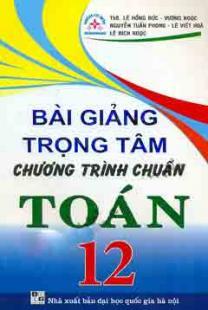 Bài Giảng Trọng Tâm Chương Trình Chuẩn Toán 12