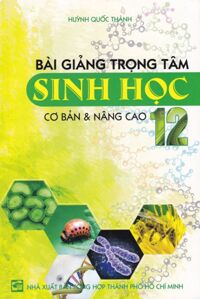 Bài Giảng Trọng Tâm Sinh Học Cơ Bản Và Nâng Cao 12