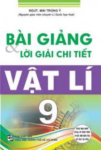 Bài giảng và lời giải chi tiết vật lí 9