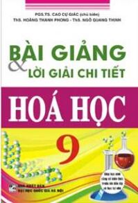 Bài giảng và lời giải chi tiết hóa học 9