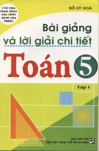 Bài Giảng Và Lời Giải Chi Tiết Toán 5 - Tập 1