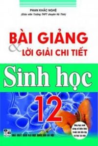 Bài giảng và lời giải chi tiết sinh học 12