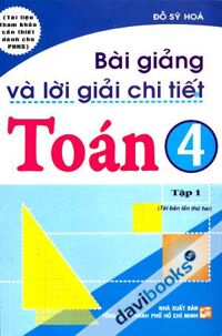 Bài Giảng Và Lời Giải Chi Tiết Toán 4 - Tập 1