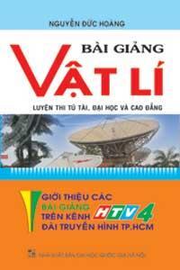 Bài giảng vật lí - Giới thiệu các bài giảng trên kênh HTV4, đài truyền hình TPHCM