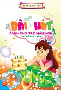 Bài hát dành cho trẻ mầm non: Chủ đề bản thân - Nhiều tác giả