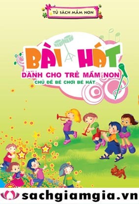 Bài hát dành cho trẻ mầm non: Chủ đề bé chơi bé hát - Nhiều tác giả