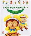 Bài học đầu tiên cho bé - Ú oà, bạn nào đây?