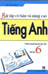 Bài tập cơ bản và nâng cao Tiếng Anh 6