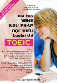 Bài Tập Nghe - Ngữ Pháp - Đọc - Hiểu Luyện Thi TOEIC (Kèm CD)