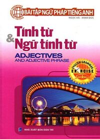 Bài Tập Ngữ Pháp Tiếng Anh - Tính Từ & Ngữ Tính Từ