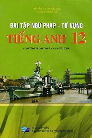 Bài Tập Ngữ Pháp - Từ Vựng Tiếng Anh Lớp 12 (Chương Trình Chuẩn Và Nâng Cao)