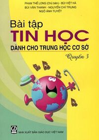 Bài Tập Tin Học Dành Cho Trung Học Cơ Sở (Quyển 3)