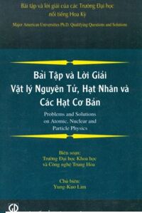 Bài tập và lời giải Vật lý nguyên tử hạt nhân và các hạt cơ bản - Yung-Kuo Lim - Dịch giả: Dương Ngọc Huyền, Nguyễn Trường Luyện