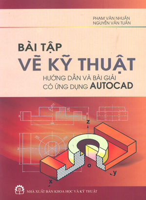 Bài Tập Vẽ Kỹ Thuật - Hướng Dẫn Và Bài Giải Có Ứng Dụng Autocad