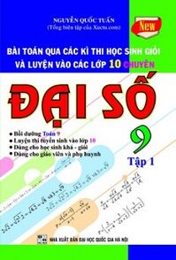 Bài Toán Qua Các Kì Thi Học Sinh Giỏi Đại Số Lớp 9 (Tập 1)