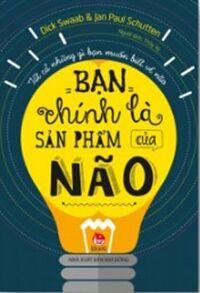 Bạn Chính Là Sản Phẩm Của Não