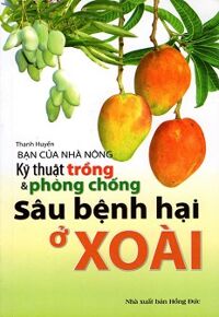 Bạn Của Nhà Nông - Kỹ Thuật Trồng & Phòng Chống Sâu Bệnh Hại Ở Xoài