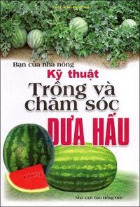 bạn của nhà nông kỹ thuật trồng và chăm sóc dưa hấu