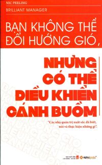 Bạn Không Thể Đổi Hướng Gió Nhưng Bạn Có Thể Điều Khiển Cánh Buồm Tác giả Nic Peeling