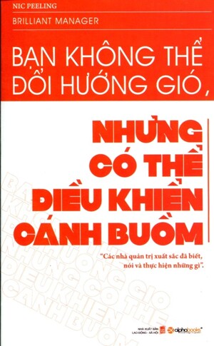 Bạn Không Thể Đổi Hướng Gió Nhưng Bạn Có Thể Điều Khiển Cánh Buồm Tác giả Nic Peeling