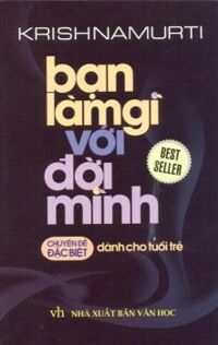 Bạn làm gì với đời mình - Krishnamurti