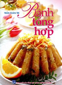 Bánh Tổng Hợp -Tác giả Trần Toàn Tri