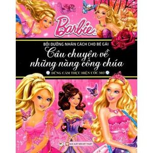 Barbie Câu Chuyện Về Những Nàng Công Chúa - Dũng Cảm Thực Hiện Ước Mơ